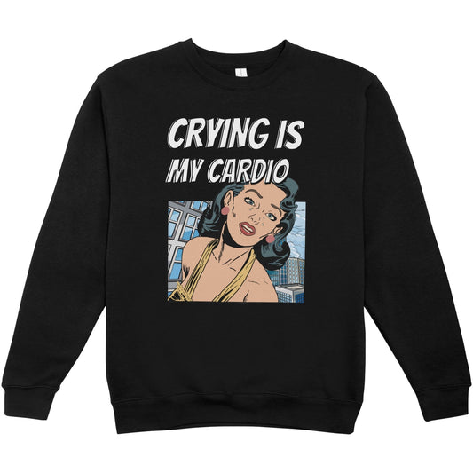 Crying is my Cardio Unisex Sweatshirt